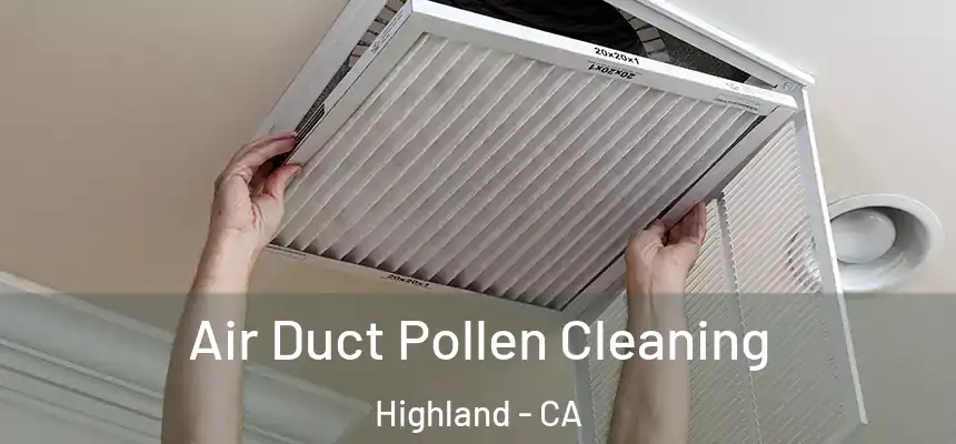  Air Duct Pollen Cleaning Highland - CA