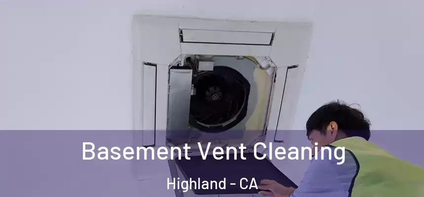  Basement Vent Cleaning Highland - CA