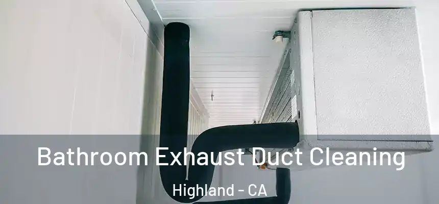 Bathroom Exhaust Duct Cleaning Highland - CA