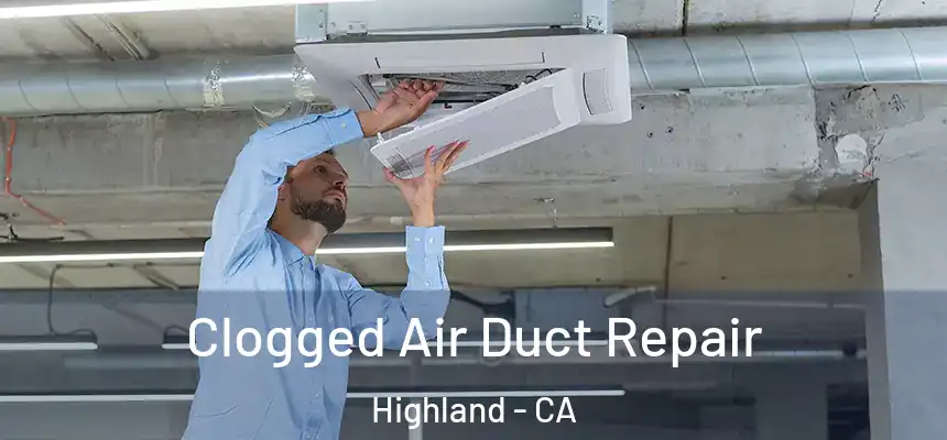  Clogged Air Duct Repair Highland - CA