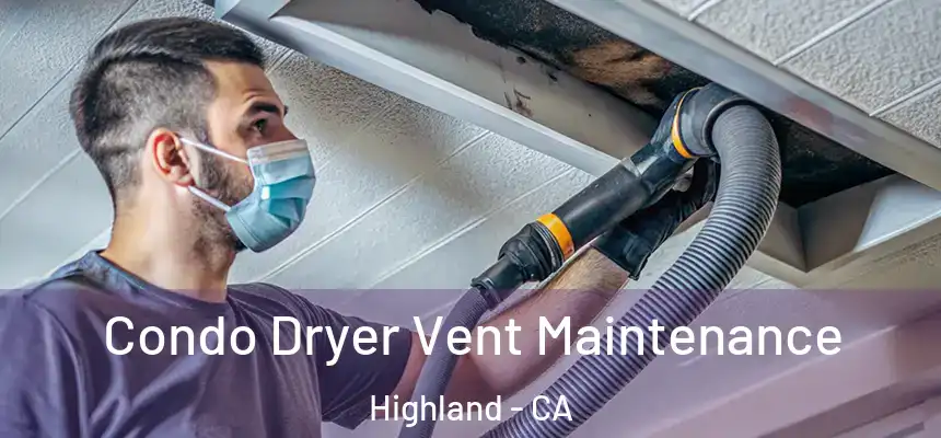 Condo Dryer Vent Maintenance Highland - CA