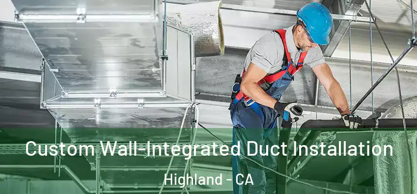  Custom Wall-Integrated Duct Installation Highland - CA