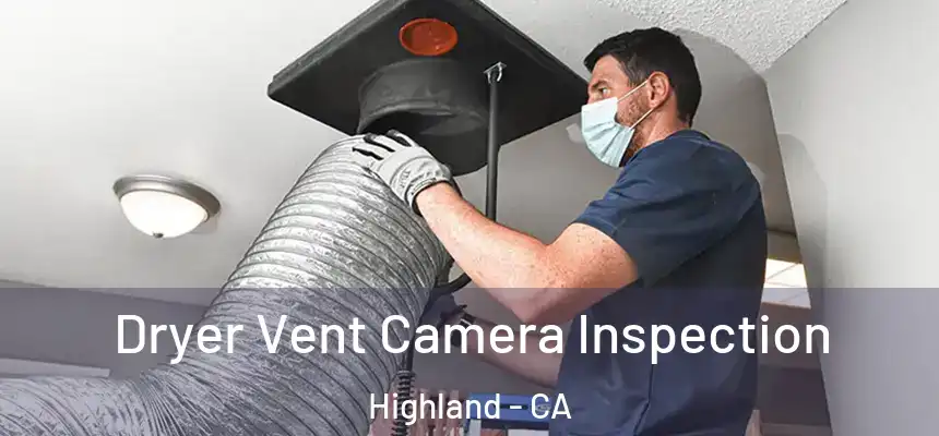  Dryer Vent Camera Inspection Highland - CA