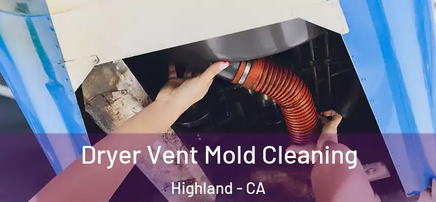 Dryer Vent Mold Cleaning Highland - CA