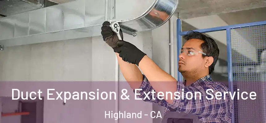  Duct Expansion & Extension Service Highland - CA