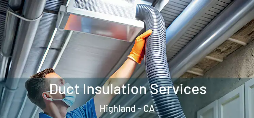 Duct Insulation Services Highland - CA