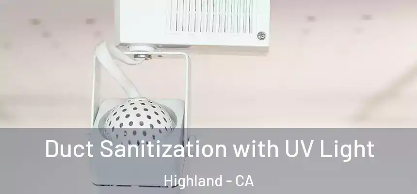 Duct Sanitization with UV Light Highland - CA