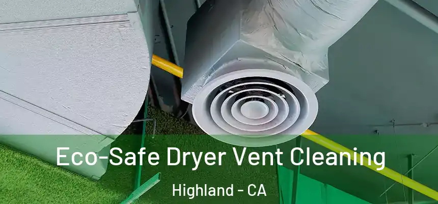  Eco-Safe Dryer Vent Cleaning Highland - CA