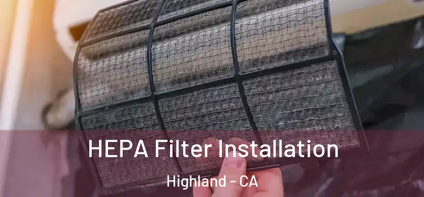  HEPA Filter Installation Highland - CA
