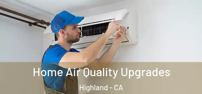 Home Air Quality Upgrades Highland - CA