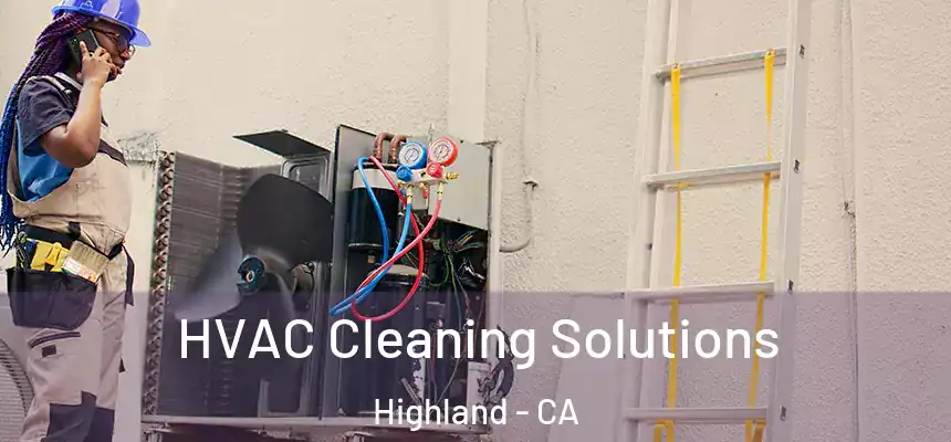  HVAC Cleaning Solutions Highland - CA