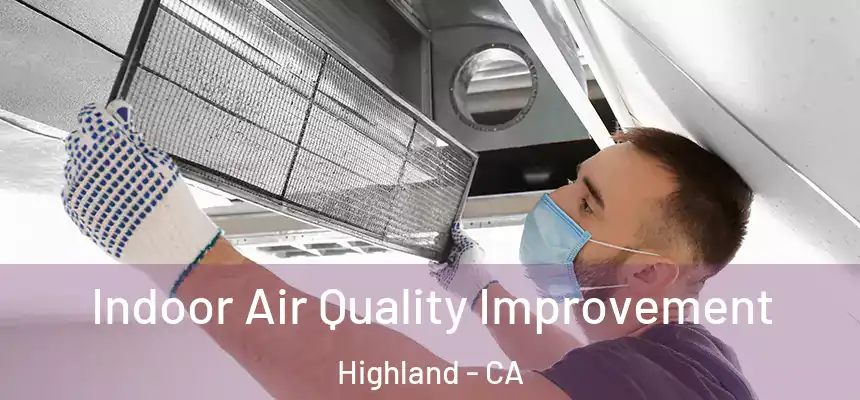 Indoor Air Quality Improvement Highland - CA