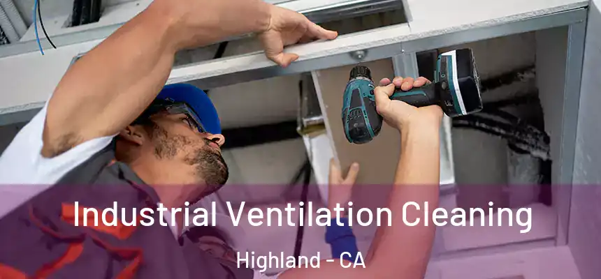 Industrial Ventilation Cleaning Highland - CA