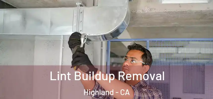 Lint Buildup Removal Highland - CA