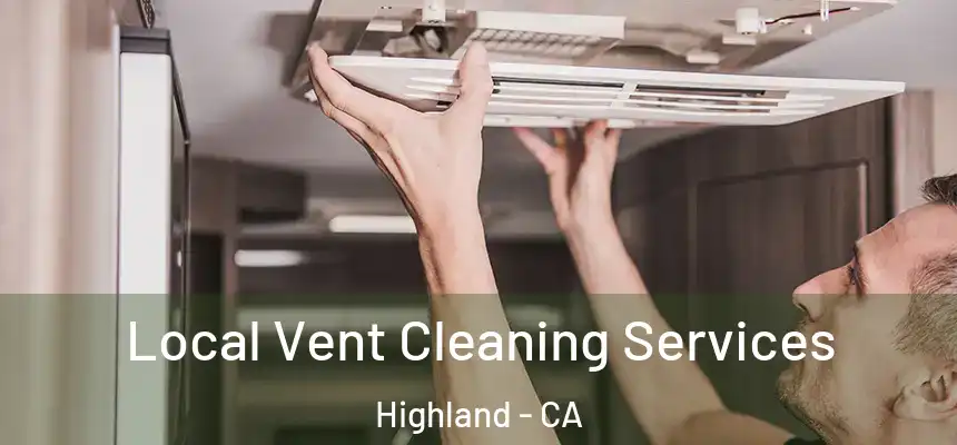  Local Vent Cleaning Services Highland - CA