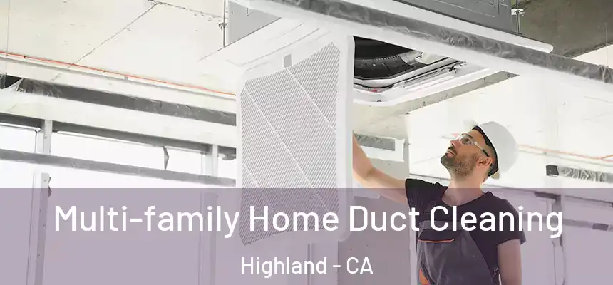  Multi-family Home Duct Cleaning Highland - CA