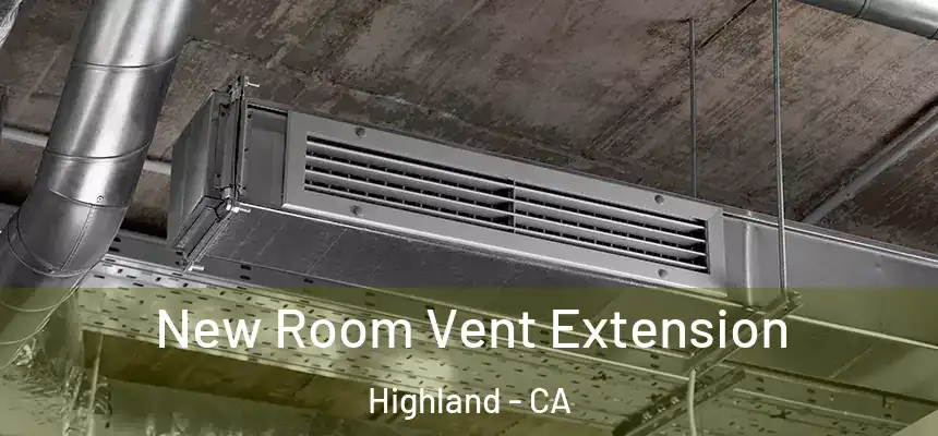  New Room Vent Extension Highland - CA