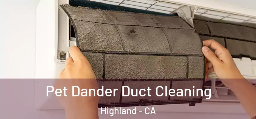 Pet Dander Duct Cleaning Highland - CA