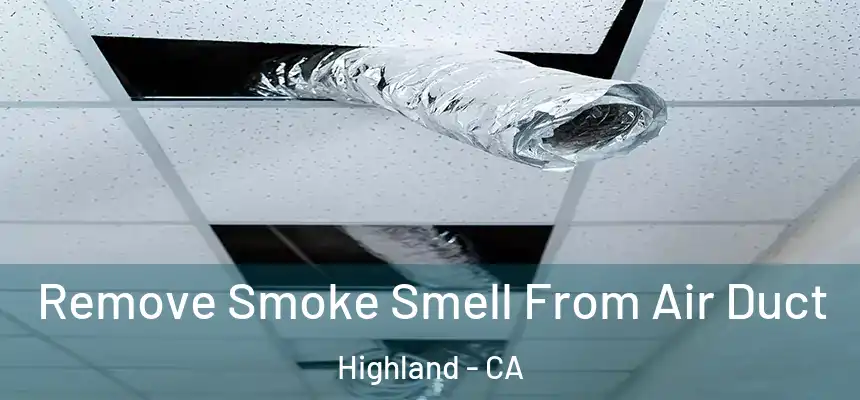  Remove Smoke Smell From Air Duct Highland - CA
