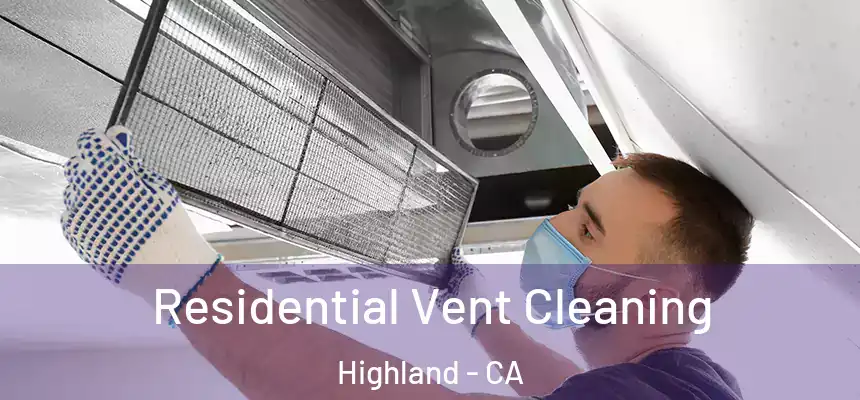 Residential Vent Cleaning Highland - CA