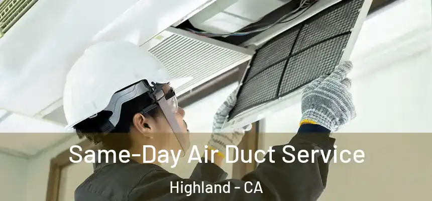  Same-Day Air Duct Service Highland - CA