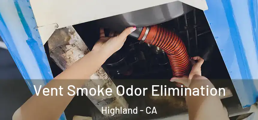  Vent Smoke Odor Elimination Highland - CA
