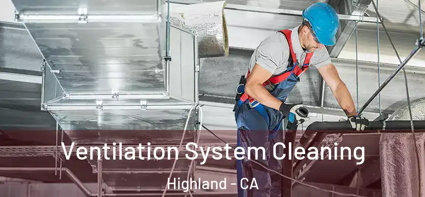  Ventilation System Cleaning Highland - CA