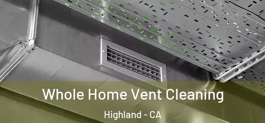 Whole Home Vent Cleaning Highland - CA